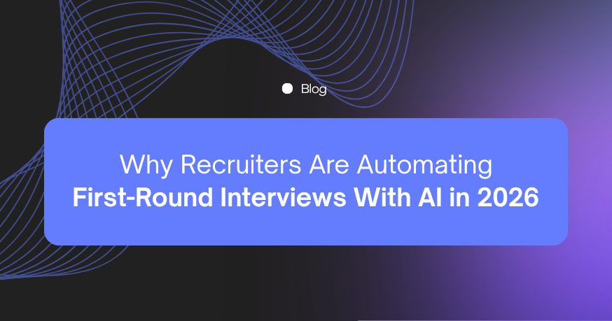 Why Recruiters Are Automating First-Round Interviews With AI in 2026