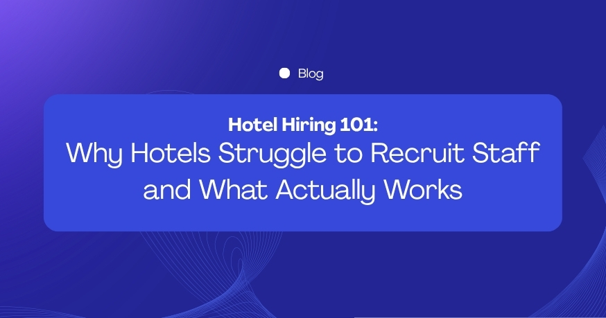 Hotel Hiring in 2026: Why Hotels Struggle to Recruit Staff—and What Actually Works