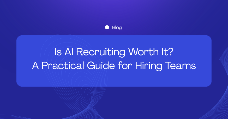 Is AI Recruiting Worth It? A Practical Guide for Hiring Teams